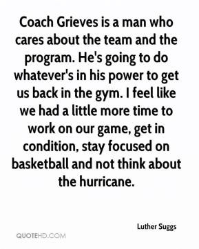 Luther Suggs - Coach Grieves is a man who cares about the team and the ...