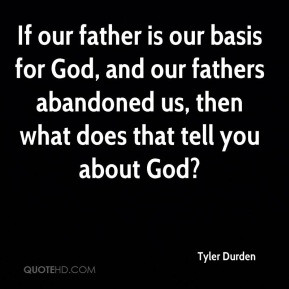 If our father is our basis for God, and our fathers abandoned us, then ...