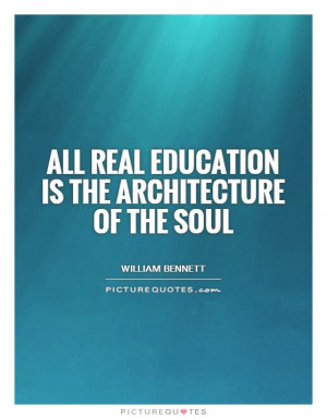 Education Quotes Soul Quotes William Bennett Quotes