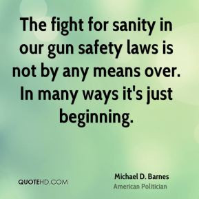 Michael D. Barnes - The fight for sanity in our gun safety laws is not ...