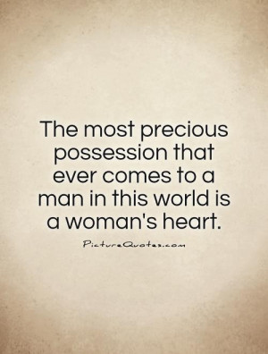 ... -that-ever-comes-to-a-man-in-this-world-is-a-womans-heart-quote-1.jpg