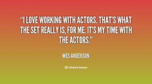 quote Wes Anderson i love working with actors thats what 60337 png