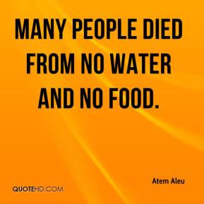 Many people died from no water and no food.