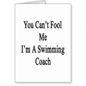 You Can't Fool Me I'm A Swimming Coach Card