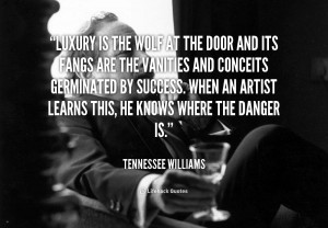 Luxury is the wolf at the door and its fangs are the vanities and ...