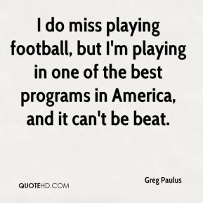 Greg Paulus - I do miss playing football, but I'm playing in one of ...