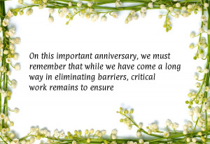 On this important anniversary, we must remember that while we have ...