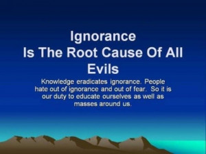 ignorance is the root of all evils