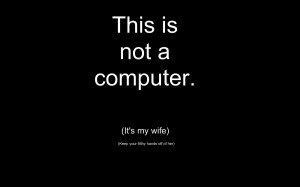 This is not my computer its my wife funny wallpaper