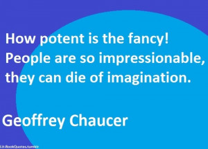 How potent is the fancy! People are so impressionable, they can die of ...