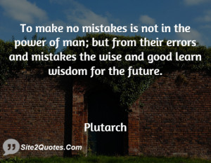 To make no mistakes is not in the power of man; but from their errors ...