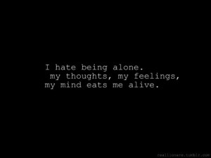 Hate Being Alone Quotes http://davidkanigan.com/tag/mind/