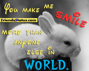 You make me smile more than anyone else in world.