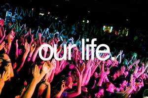concert, inspiration, life, our, party, photography, phrase, quote ...