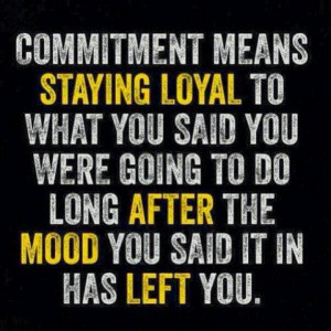 Stay true to your commitments!