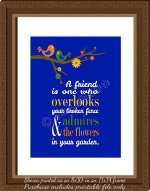 Friend is One Who Overlooks Your Broken Fence and Admires the ...