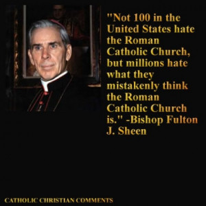 Bishop Fulton J. Sheen. SO much misinformation and lies out there