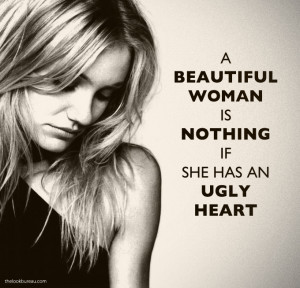 Beautiful Woman Is Nothing With An Ugly Heart
