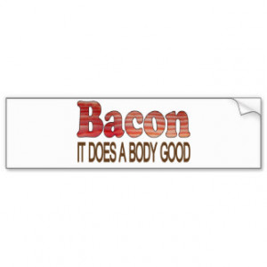 Good Body Bacon Car Bumper Sticker