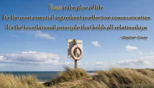 Trust is the glue of life. It’s the most essential ingredient in ...