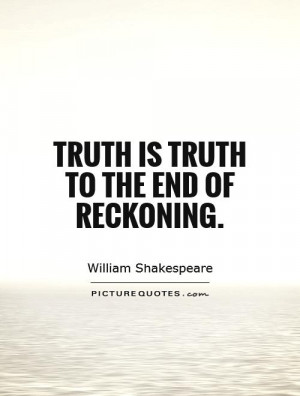 William Shakespeare Quotes Truth Quotes The End Quotes