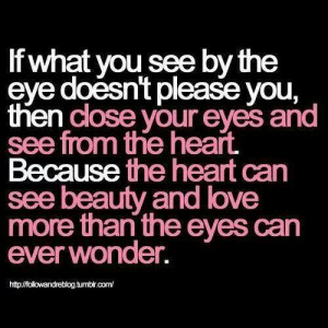 Close your eyes ..open your heart