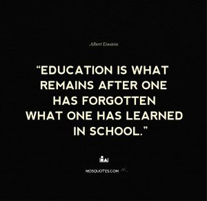 Albert Einstein Funny Quotes Education is what remains after one has ...