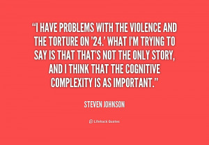 quote-Steven-Johnson-i-have-problems-with-the-violence-and-186872.png