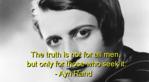 The Truth Is Not For All Men But Only For Those Who Seek It - Ayn Rand