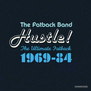 The Fatback Band - Hustle! The Ultimate Fatback 1969-84 [Remastered ...