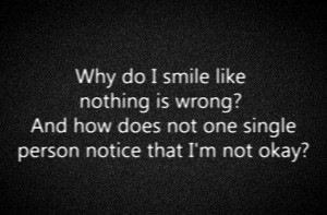 Quotes] Why do I smile like nothing is wrong?