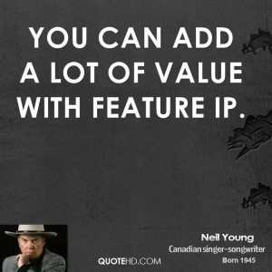 You can add a lot of value with feature IP.