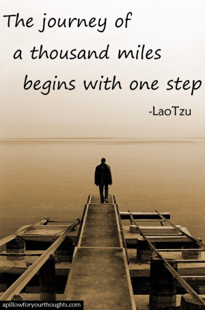 The journey of a thousand miles begins with one step -Lao Tzu # ...