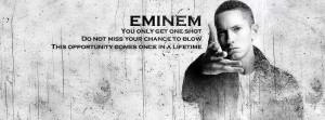 Eminem – You only get one shot. Do not miss your chance to blow this ...