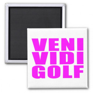 Funny Girl Golfers Quotes : Veni Vidi Golf Fridge Magnet