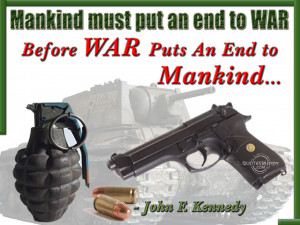 Mankind Must Put And End To War Before War Puts An End To Mankind