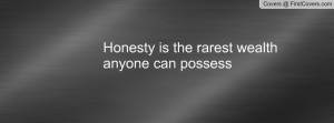 Honesty is the rarest wealth anyone can Profile Facebook Covers