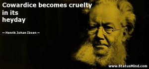 ... cruelty in its heyday - Henrik Johan Ibsen Quotes - StatusMind.com
