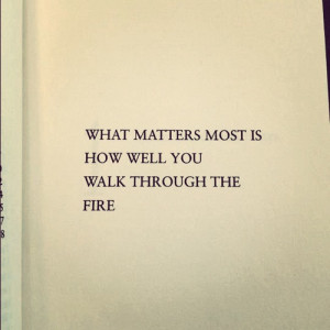 ... what-matters-most-is-how-well-you-walk-through-the-fire.jpg%3Fw%3D584