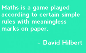 ... certain simple rules with meaningless marks on paper - David Hilbert