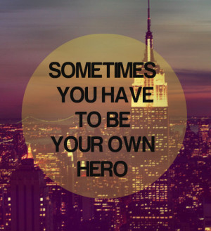 Be Your Own Hero Quotes Tumblr Be your own hero quotes tumblr