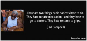 are two things panic patients hate to do. They hate to take medication ...