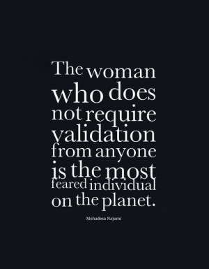 ... validation from anyone is the most feared individual on the planet