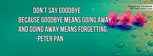 don't say goodbye.because goodbye means going away , Pictures , and ...