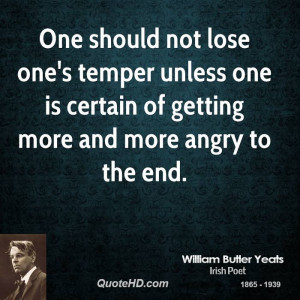 One should not lose one's temper unless one is certain of getting more ...