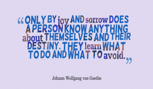 Only by joy and sorrow does a person know anything about ...