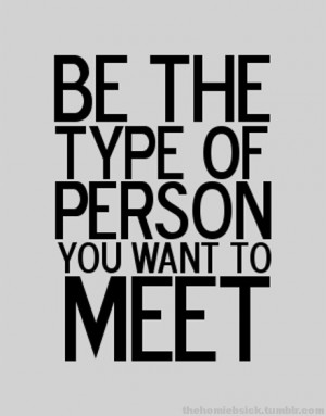 Be the type of person...