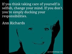quote -- If you think taking care of yourself is selfish, change your ...