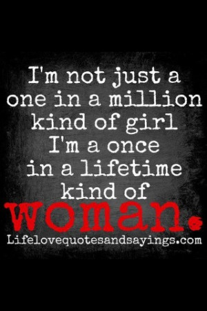 am a once in a lifetime WOMAN