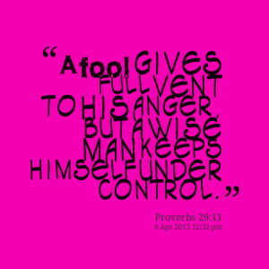Quotes Picture: a fool gives full vent to his anger, but a wise man ...